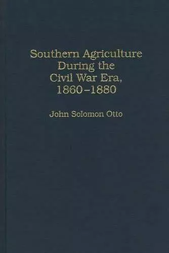 Southern Agriculture During the Civil War Era, 1860-1880 cover