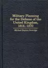 Military Planning for the Defense of the United Kingdom, 1814-1870 cover