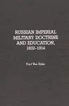 Russian Imperial Military Doctrine and Education, 1832-1914 cover