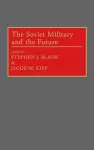 The Soviet Military and the Future cover