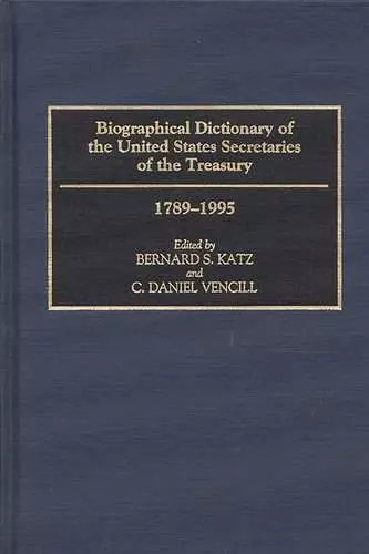 Biographical Dictionary of the United States Secretaries of the Treasury, 1789-1995 cover