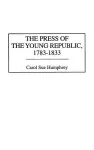 The Press of the Young Republic, 1783-1833 cover