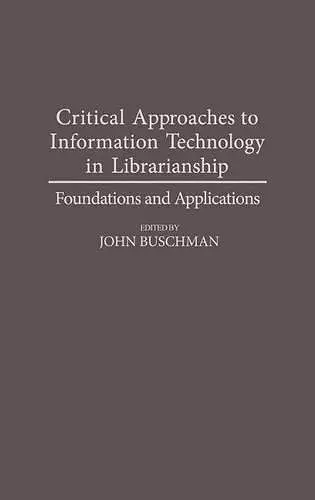 Critical Approaches to Information Technology in Librarianship cover