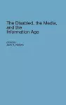 The Disabled, the Media, and the Information Age cover