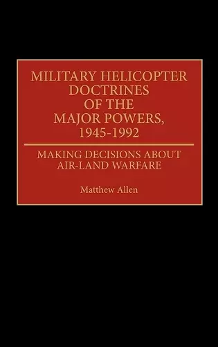 Military Helicopter Doctrines of the Major Powers, 1945-1992 cover