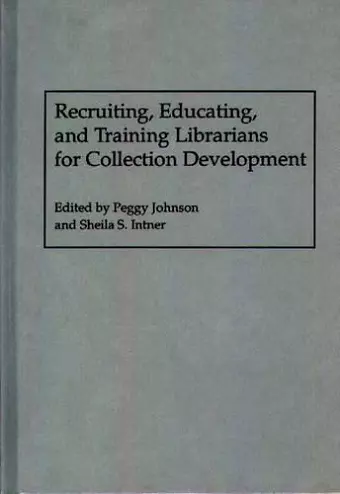 Recruiting, Educating, and Training Librarians for Collection Development cover