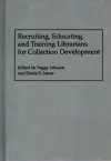 Recruiting, Educating, and Training Librarians for Collection Development cover