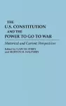 The U.S. Constitution and the Power to Go to War cover