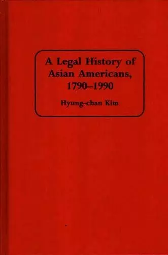 A Legal History of Asian Americans, 1790-1990 cover