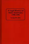 A Legal History of Asian Americans, 1790-1990 cover