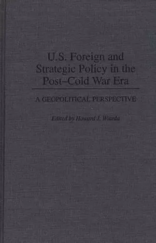 U.S. Foreign and Strategic Policy in the Post-Cold War Era cover
