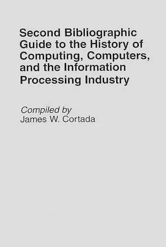 Second Bibliographic Guide to the History of Computing, Computers, and the Information Processing Industry cover