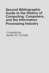 Second Bibliographic Guide to the History of Computing, Computers, and the Information Processing Industry cover