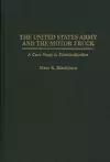 The United States Army and the Motor Truck cover