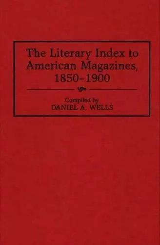 The Literary Index to American Magazines, 1850-1900 cover