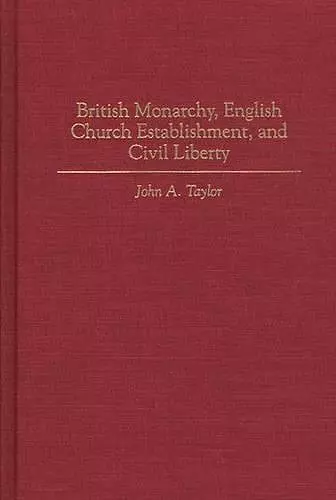 British Monarchy, English Church Establishment, and Civil Liberty cover