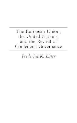 The European Union, the United Nations, and the Revival of Confederal Governance cover
