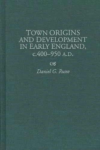 Town Origins and Development in Early England, c.400-950 A.D. cover