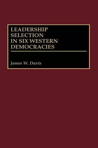 Leadership Selection in Six Western Democracies cover