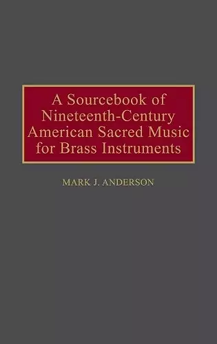 A Sourcebook of Nineteenth-Century American Sacred Music for Brass Instruments cover