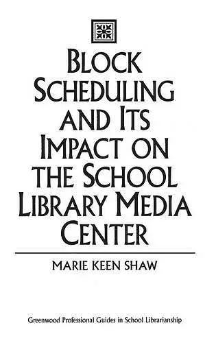 Block Scheduling and Its Impact on the School Library Media Center cover