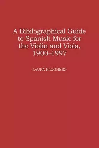 A Biographical Guide to Spanish Music for the Violin and Viola, 1900-1997 cover