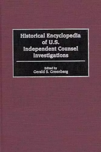 Historical Encyclopedia of U.S. Independent Counsel Investigations cover