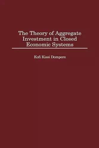 The Theory of Aggregate Investment in Closed Economic Systems cover