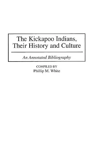 The Kickapoo Indians, Their History and Culture cover