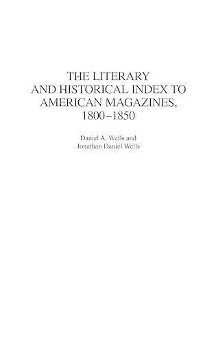 The Literary and Historical Index to American Magazines, 1800-1850 cover