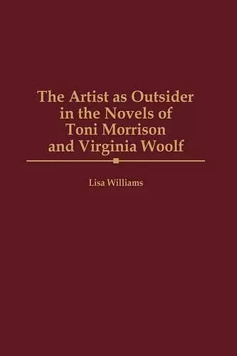 The Artist as Outsider in the Novels of Toni Morrison and Virginia Woolf cover