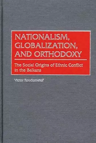 Nationalism, Globalization, and Orthodoxy cover