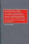 Nationalism, Globalization, and Orthodoxy cover