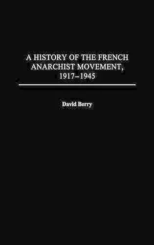A History of the French Anarchist Movement, 1917-1945 cover