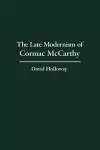 The Late Modernism of Cormac McCarthy cover