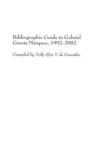 Bibliographic Guide to Gabriel García Márquez, 1992-2002 cover