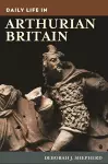 Daily Life in Arthurian Britain cover