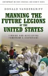 Manning the Future Legions of the United States cover
