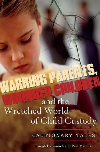 Warring Parents, Wounded Children, and the Wretched World of Child Custody cover