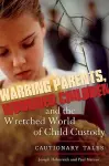 Warring Parents, Wounded Children, and the Wretched World of Child Custody cover