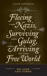 Fleeing the Nazis, Surviving the Gulag, and Arriving in the Free World cover