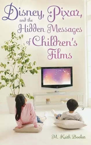 Disney, Pixar, and the Hidden Messages of Children's Films cover