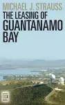 The Leasing of Guantanamo Bay cover