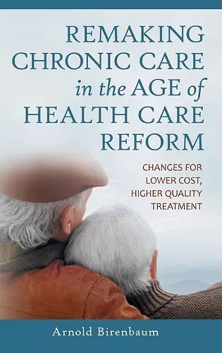 Remaking Chronic Care in the Age of Health Care Reform cover