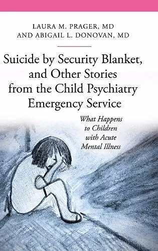 Suicide by Security Blanket, and Other Stories from the Child Psychiatry Emergency Service cover