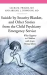 Suicide by Security Blanket, and Other Stories from the Child Psychiatry Emergency Service cover