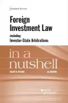 Foreign Investment Law including Investor-State Arbitrations in a Nutshell cover