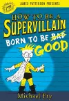How to Be a Supervillain: Born to Be Good cover