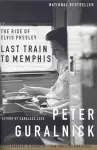 LAST TRAIN TO MEMPHIS : THE RISE OF ELVIS PRESLEY cover