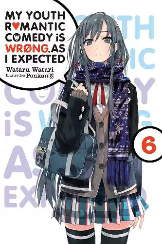 My Youth Romantic Comedy Is Wrong, As I Expected, Vol. 6 (light novel) cover